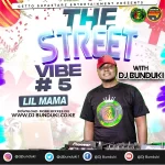 DJ BUNDUKI – THE STREET VIBE #5 LIL’ MAMA 2022