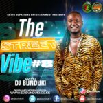 DJ BUNDUKI – THE STREET VIBE #8 OGOPA KANAIRO 2023