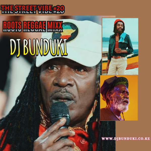 DJ BUNDUKI – THE STREET VIBE #20 ROOTS REGGAE MIXX 2023