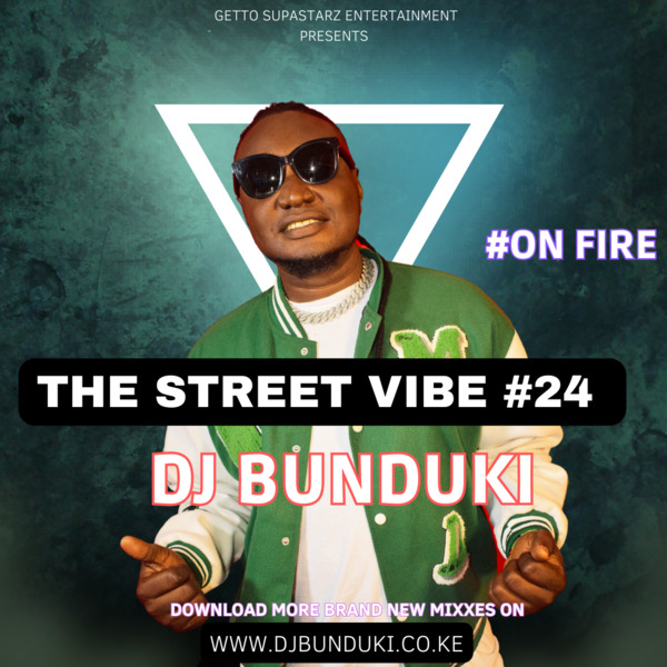 DJ BUNDUKI – THE STREET VIBE #24 ON FIRE 2023
