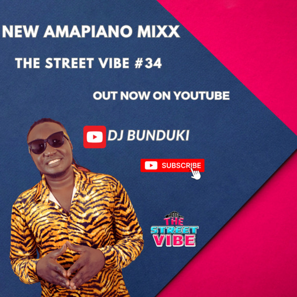 DJ BUNDUKI – THE STREET VIBE #34 NEW AMAPIANO MIXX 2023