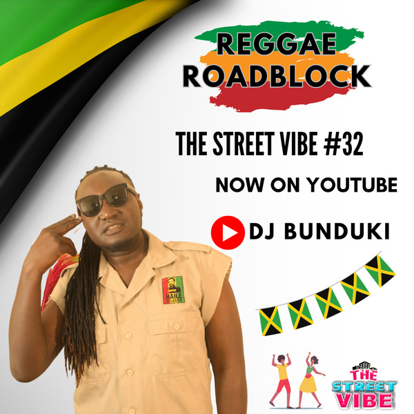 DJ BUNDUKI – THE STREET VIBE 32 REGGAE ROADBLOCK 2023