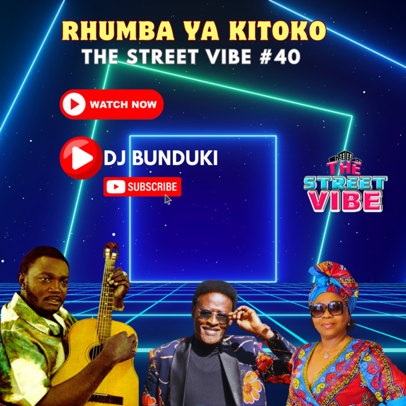 DJ BUNDUKI – THE STREET VIBE #40 2023 RHUMBA YA KITOKO