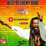 DJ BUNDUKI – BEST OF LUCKY DUBE 2023 MIXX