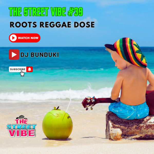 DJ BUNDUKI – THE STREET VIBE #39 2023 ROOTS REGGAE DOSE