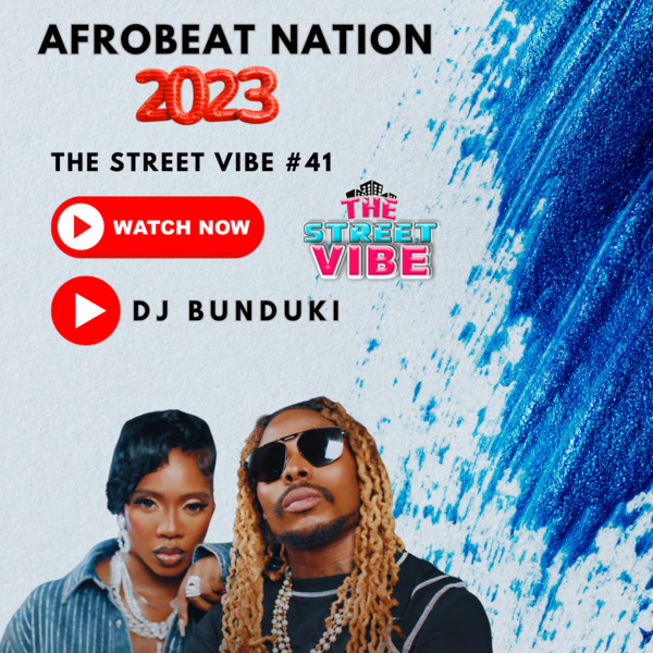 DJ BUNDUKI – THE STREET VIBE #41 2023 AFROBEAT NATION