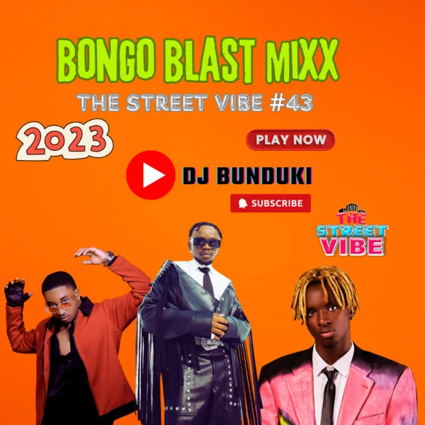 DJ BUNDUKI – THE STREET VIBE #43 2023 BONGO BLAST MIX