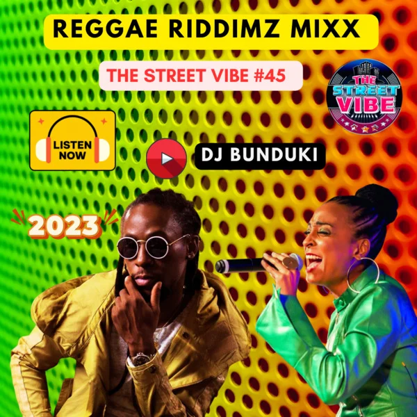 DJ BUNDUKI – THE STREET VIBE #45 2023 REGGAE RIDDIMZ MIXX