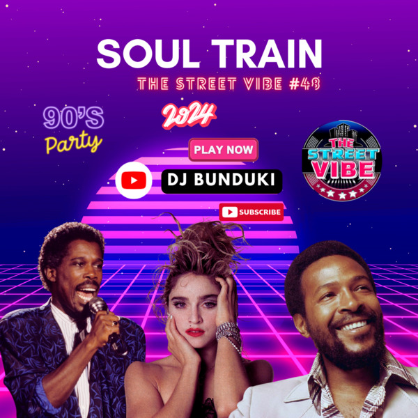 DJ BUNDUKI – THE STREET VIBE #48 2024 SOUL TRAIN