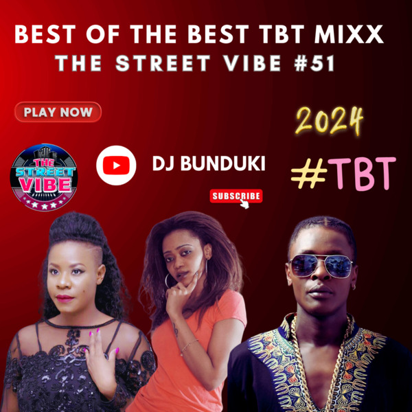 DJ BUNDUKI – THE STREET VIBE #51 2024 BEST OF THE BEST MIXX