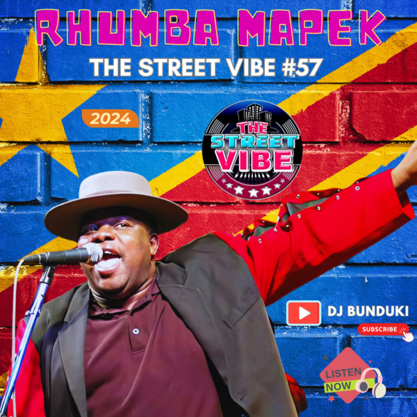 DJ BUNDUKI – THE STREET VIBE #57 2024 RHUMBA MAPEK