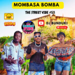 DJ BUNDUKI THE STREET VIBE #53 2024 MOMBASA BOMBA1:41:35